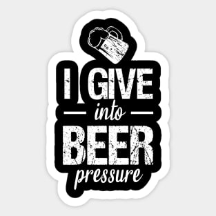 I give into beer pressure Sticker